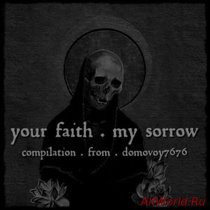 Скачать Your Faith . My Sorrow - Compilation (2017)
