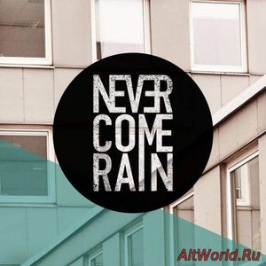 Скачать Never Come Rain - Never Come Rain (2017)