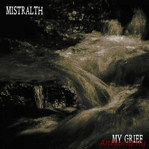 Скачать Mistralth - My Grief (2017)