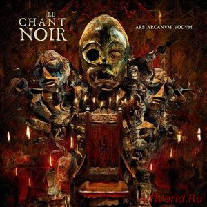Скачать Le Chant Noir - Ars Arcanvm Vodvm (2017)