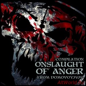 Скачать Onslaught Of Anger - Compilation (2017)