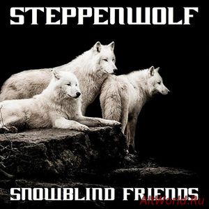 Скачать Steppenwolf - Snowblind Friends (1981) Bootleg