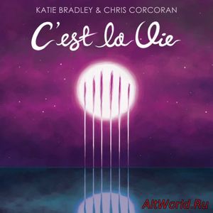 Скачать Katie Bradley & Chris Corcoran - C'est La Vie (2017)