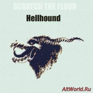 Скачать Scratch The Floor - Hellhound (2017)
