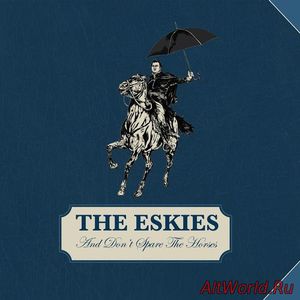 Скачать The Eskies - And Dont Spare the Horses (2017)