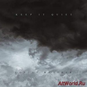 Скачать Keep It Quiet - Lonely Weather (2017)