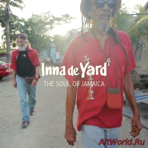 Скачать Inna De Yard - The Soul Of Jamaica (2017)