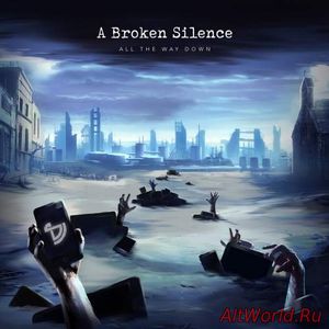 Скачать A Broken Silence - All the Way Down (2017)