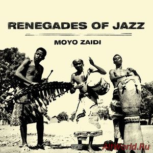Скачать Renegades Of Jazz - Moyo Zaidi Remixed (2017)
