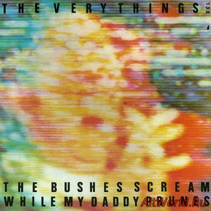 Скачать The Very Things - The Bushes Scream While My Daddy Prunes (1984)