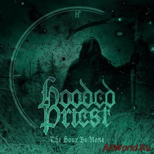Скачать Hooded Priest - The Hour Be None (2017)