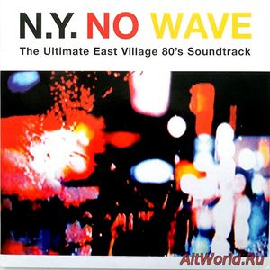 Скачать VA - N.Y No Wave - The Ultimate East Village 80's Soundtrack (2005)