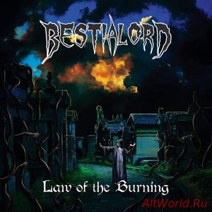 Скачать Bestialord - Law Of The Burning (2018)