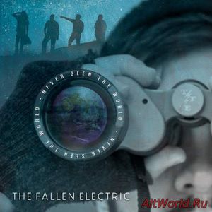 Скачать The Fallen Electric - Never Seen the World (2018)