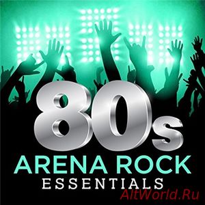 Скачать VA - 80s Arena Rock Essentials (2017)