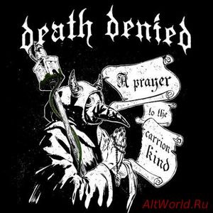 Скачать Death Denied - A Prayer to the Carrion Kind (2018)
