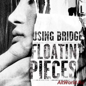Скачать Using Bridge - Floatin' Pieces (2018)