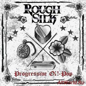 Скачать Rough Silk - Progressive Oi!-Pop (2018)