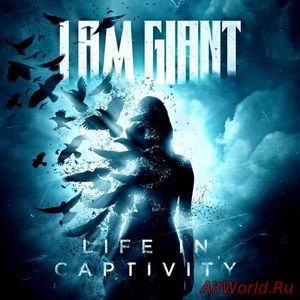 Скачать I Am Giant - Life in Captivity (2018)