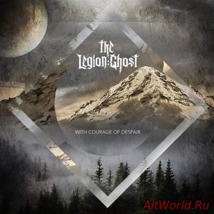 Скачать The Legion Ghost - With Courage of Despair (2018)