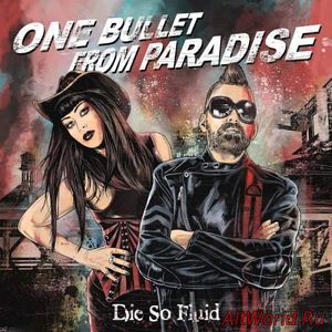 Скачать Die So Fluid - One Bullet From Paradise (2018)