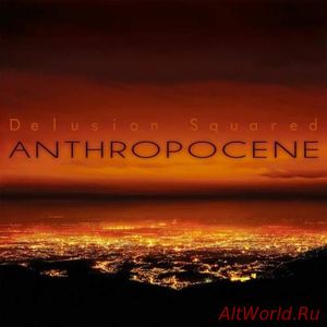 Скачать Delusion Squared - Anthropocene (2018)