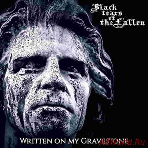 Скачать Black Tears of the Fallen - Written on My Gravestone (2018)