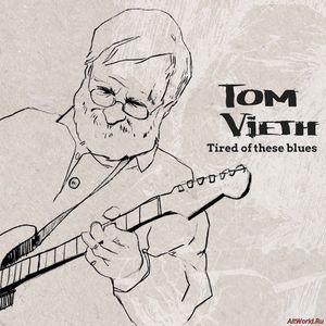 Скачать Tom Vieth - Tired of These Blues (2018)