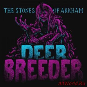 Скачать The Stones Of Arkham - Deer Breeder (2018)