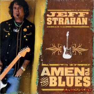 Скачать Jeff Strahan - Amen To The Blues (2008)