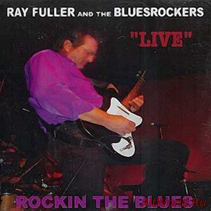 Скачать Ray Fuller and the Bluesrockers - Rockin the Blues (2004)