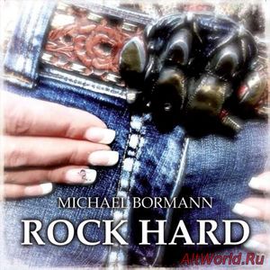 Скачать Michael Bormann - Rock Hard (Compilation) (2018)