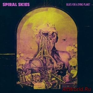 Скачать Spiral Skies - Blues for a Dying Planet (2018)
