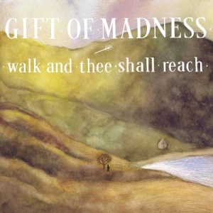 Скачать бесплатно Gift of Madness – Walk and Thee Shall Reach (2014)