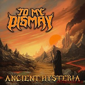 Скачать To My Dismay - Ancient Hysteria (2018)
