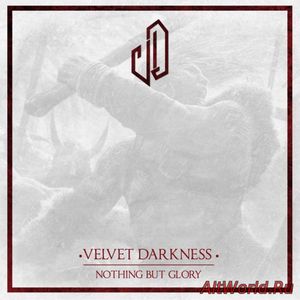 Скачать Velvet Darkness - Nothing but Glory (2018)