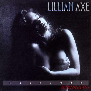 Скачать Lillian Axe - Love & War (1989)