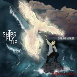 Скачать Ships Fly Up - Dream Maker (2018)