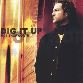 Скачать бесплатно Rob Thorworth - Dig It Up (2005)