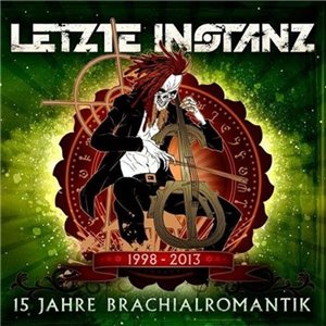 Скачать бесплатно Letzte Instanz - 15 Jahre Brachialromantik (2013)