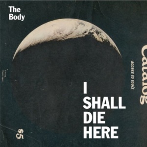 Скачать бесплатно The Body - I Shall Die Here (2014)