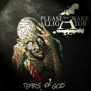 Скачать бесплатно Please Don't Wake Alligator - Tears Of God [EP] (2013)