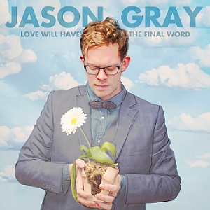 Скачать бесплатно Jason Gray - Love Will Have The Final Word (2014)