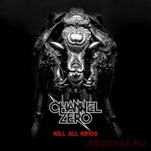 Скачать Channel Zero - Kill All Kings (2014)