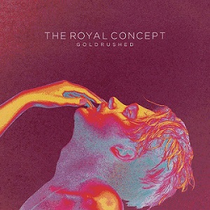 Скачать бесплатно The Royal Concept – Goldrushed [Deluxe Edition](2013)