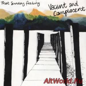 Скачать That Sunday Feeling - Vacant And Complacent (2014)
