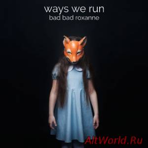 Скачать Bad Bad Roxanne - Ways We Run (2014)