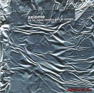 Скачать Axiome - Ça Ne Nous Rendra Pas Le Congo (2001)