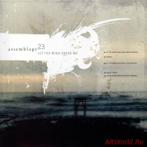 Скачать Assemblage 23 - Let The Wind Erase Me (2004)
