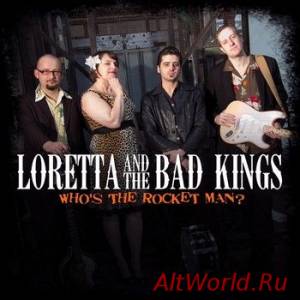 Скачать Loretta & The Bad Kings - Who's The Rocket Man (2014)